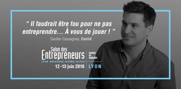 Salon des Entrepreneurs Lyon Auvergne-Rhône-Alpes | 12 & 13 juin 2019 | Centre de Congrès de Lyon