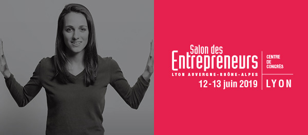 Salon des Entrepreneurs Lyon Auvergne-Rhône-Alpes | 12 & 13 juin 2019 | Centre de Congrès de Lyon