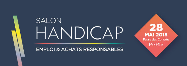 Salon Handicap emploi et achats responsables | 28 mai 2018 - Palais des Congrès - PARIS | -50% offert